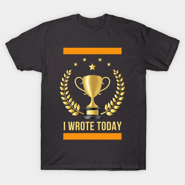 I wrote today T-Shirt by Awesome Writer Stuff